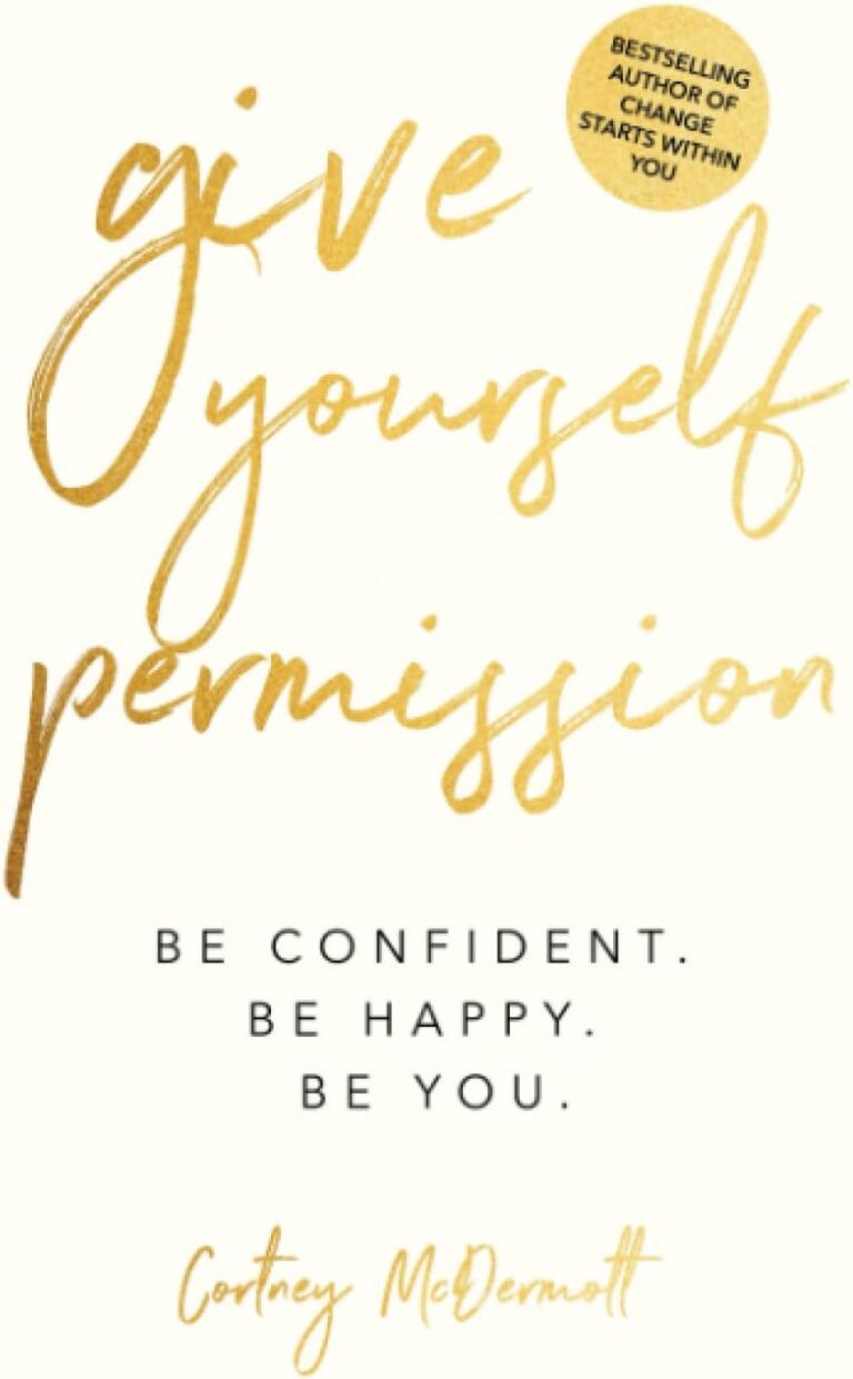 give yourself permission be confident be happy be you master the habits to transform your life your personal development