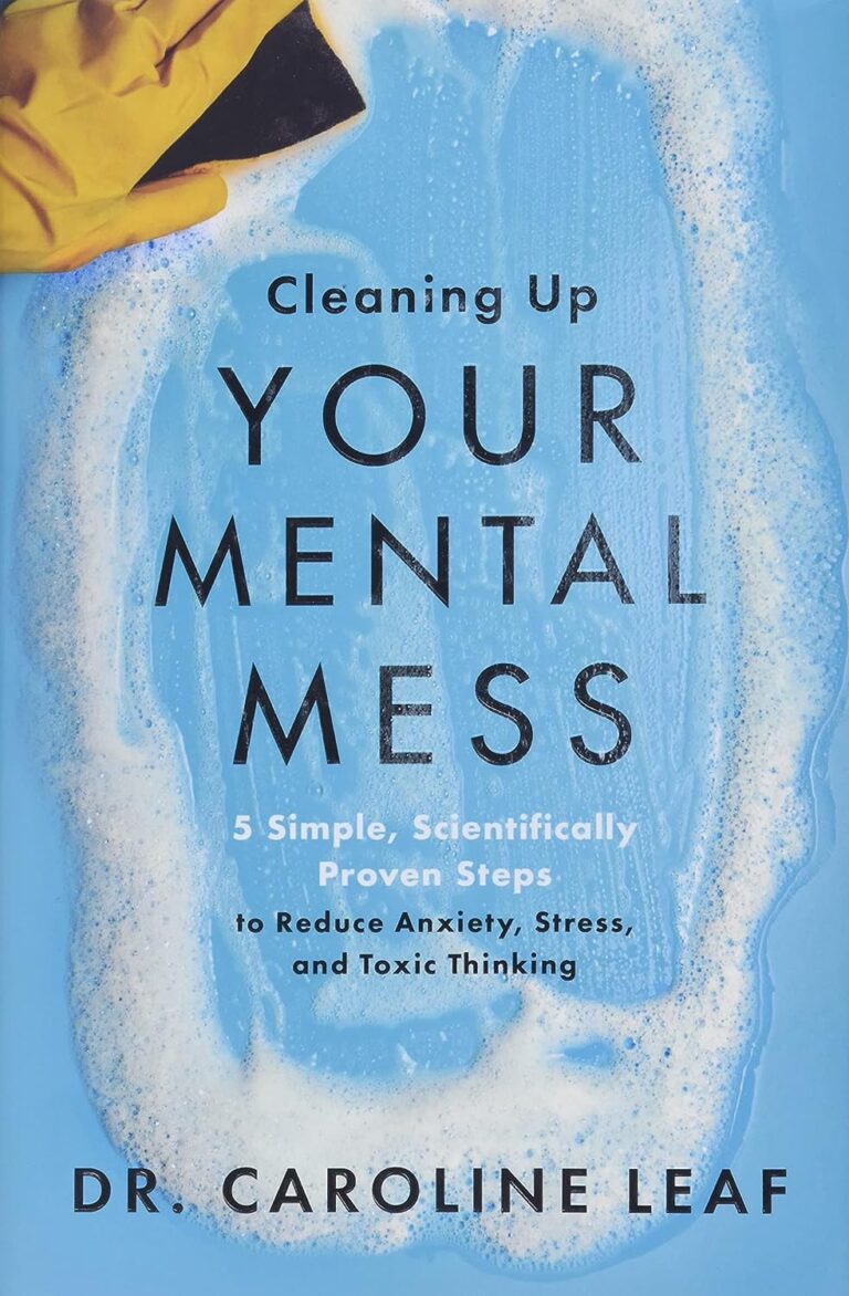 cleaning up your mental mess 5 simple scientifically proven steps to reduce anxiety stress and toxic thinking