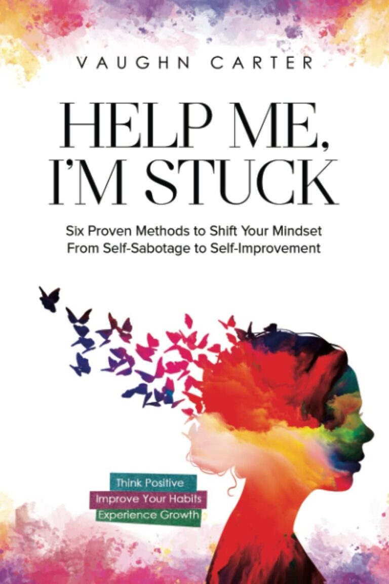 help me im stuck six proven methods to shift your mindset from self sabotage to self improvement review