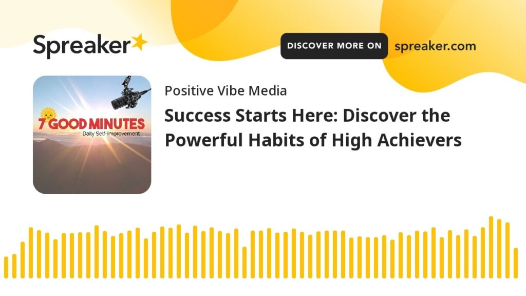 Success Starts Here: Discover the Powerful Habits of High Achievers