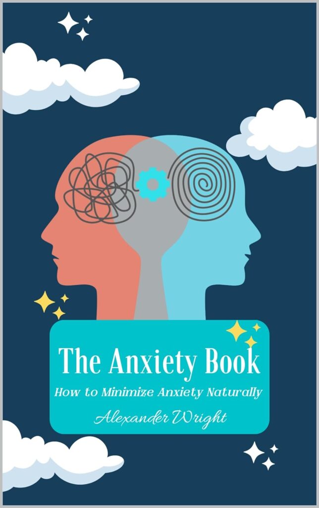 The Anxiety Book: How to Minimize Anxiety Naturally (How to Improve Your Mental Health Naturally)     Kindle Edition